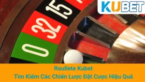 Roullete Kubet - Tìm Kiếm Các Chiến Lược Đặt Cược Hiệu Quả 4 Roullete Kubet - Tìm Kiếm Các Chiến Lược Đặt Cược Hiệu Quả