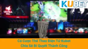 Cá Cược Thể Thao Điện Tử Kubet- Chia Sẻ Bí Quyết Thành Công 1 Cá Cược Thể Thao Điện Tử Kubet- Chia Sẻ Bí Quyết Thành Công