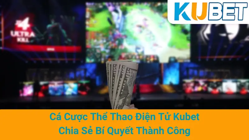 Cá Cược Thể Thao Điện Tử Kubet- Chia Sẻ Bí Quyết Thành Công 1 Cá Cược Thể Thao Điện Tử Kubet- Chia Sẻ Bí Quyết Thành Công