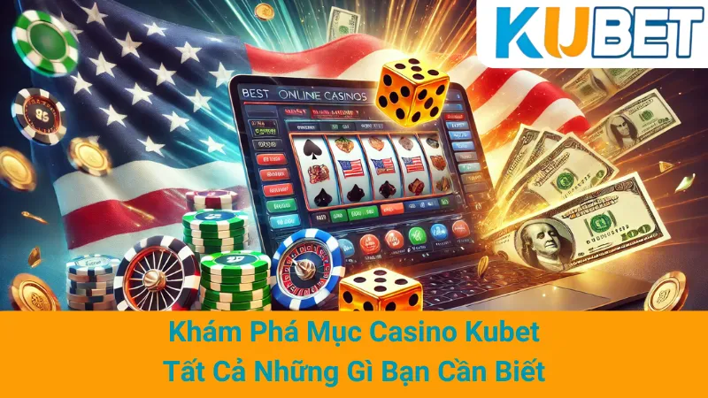 Khám Phá Mục Casino Kubet: Tất Cả Những Gì Bạn Cần Biết