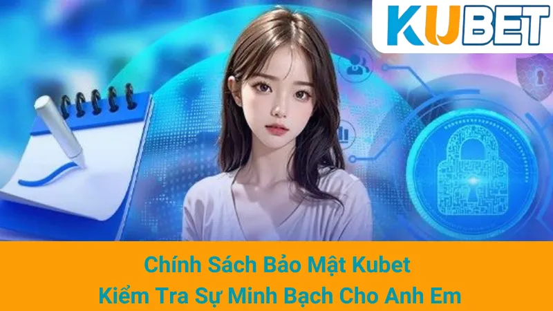 Chính Sách Bảo Mật Kubet - Kiểm Tra Sự Minh Bạch Cho Anh Em 1 Chính Sách Bảo Mật Kubet - Kiểm Tra Sự Minh Bạch Cho Anh Em