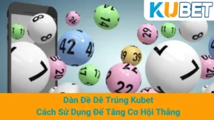 Dàn Đề Dễ Trúng Kubet - Cách Sử Dụng Để Tăng Cơ Hội Thắng 9 Dàn Đề Dễ Trúng Kubet - Cách Sử Dụng Để Tăng Cơ Hội Thắng