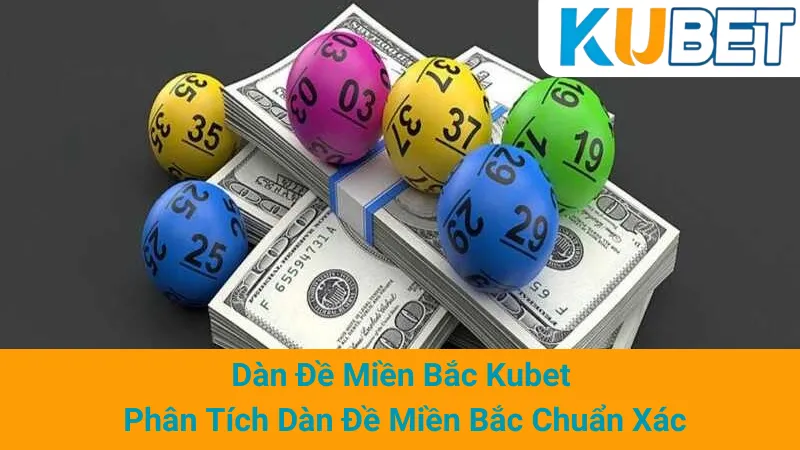 Dàn Đề Miền Bắc Kubet - Phân Tích Dàn Đề Miền Bắc Chuẩn Xác
