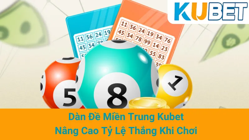Dàn Đề Miền Trung Kubet - Nâng Cao Tỷ Lệ Thắng Khi Chơi 1 Dàn Đề Miền Trung Kubet - Nâng Cao Tỷ Lệ Thắng Khi Chơi