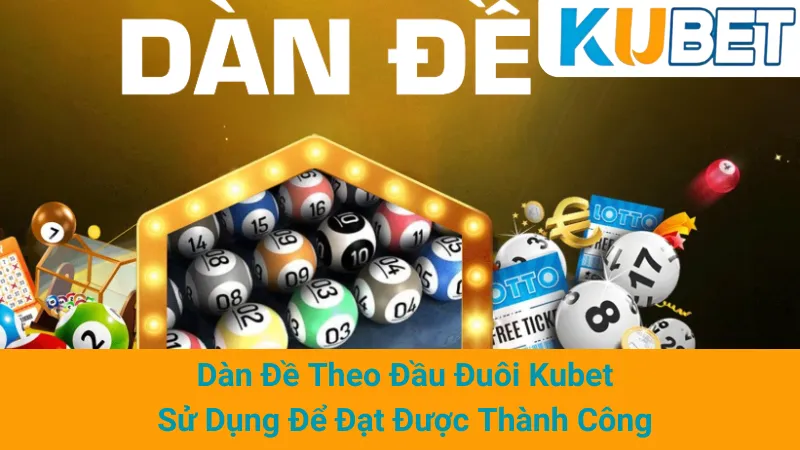 Dàn Đề Theo Đầu Đuôi Kubet - Sử Dụng Để Đạt Được Thành Công 1 Dàn Đề Theo Đầu Đuôi Kubet - Sử Dụng Để Đạt Được Thành Công