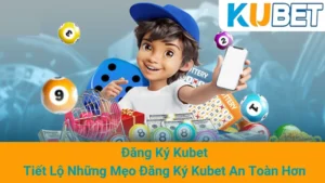 Đăng Ký Kubet - Tiết Lộ Những Mẹo Đăng Ký Kubet An Toàn Hơn 4 Đăng Ký Kubet - Tiết Lộ Những Mẹo Đăng Ký Kubet An Toàn Hơn