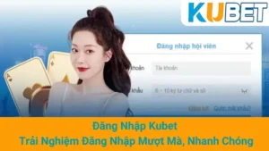 Đăng Nhập Kubet - Trải Nghiệm Đăng Nhập Mượt Mà, Nhanh Chóng 5 Đăng Nhập Kubet - Trải Nghiệm Đăng Nhập Mượt Mà, Nhanh Chóng
