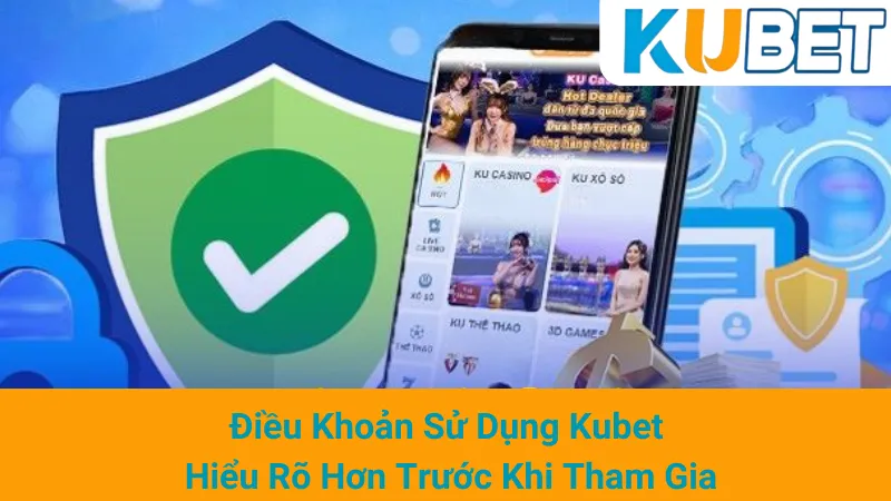 Điều Khoản Sử Dụng Kubet - Hiểu Rõ Hơn Trước Khi Tham Gia 1 Điều Khoản Sử Dụng Kubet - Hiểu Rõ Hơn Trước Khi Tham Gia