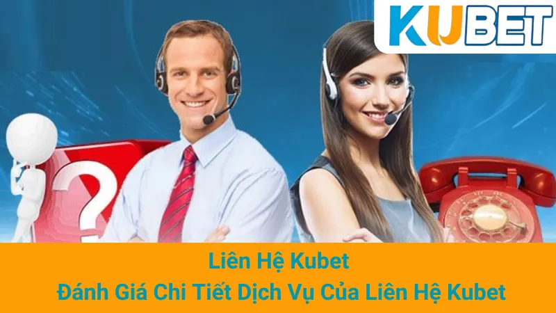 Liên Hệ Kubet - Đánh Giá Chi Tiết Dịch Vụ Của Liên Hệ Kubet 1 Liên Hệ Kubet - Đánh Giá Chi Tiết Dịch Vụ Của Liên Hệ Kubet