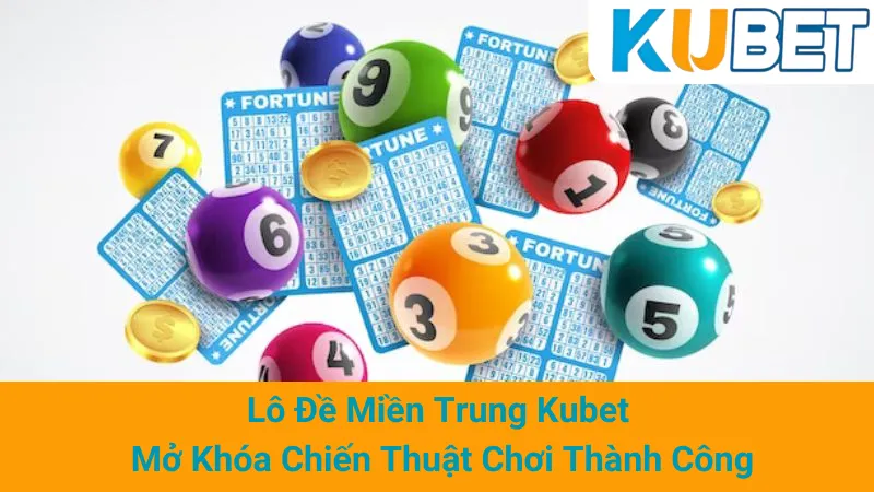 Lô Đề Miền Trung Kubet - Mở Khóa Chiến Thuật Chơi Thành Công 1 Lô Đề Miền Trung Kubet - Mở Khóa Chiến Thuật Chơi Thành Công