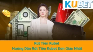 Rút Tiền Kubet - Hướng Dẫn Rút Tiền Kubet Đơn Giản Nhất 7 Rút Tiền Kubet - Hướng Dẫn Rút Tiền Kubet Đơn Giản Nhất