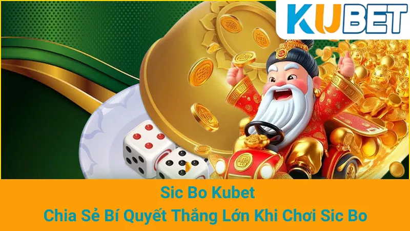 Sic Bo Kubet - Chia Sẻ Bí Quyết Thắng Lớn Khi Chơi Sic Bo 1 Sic Bo Kubet - Chia Sẻ Bí Quyết Thắng Lớn Khi Chơi Sic Bo